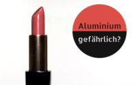 Aluminium in Lippenstift – gefährlich oder nicht?