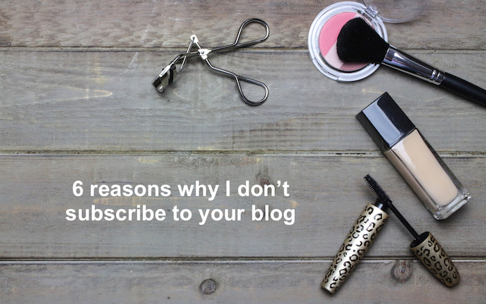 6 reasons why I don't subscribe to your blog